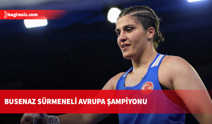 Busenaz Sürmeneli Avrupa şampiyonu oldu: Üst üste ikinci altın madalyasını kazandı