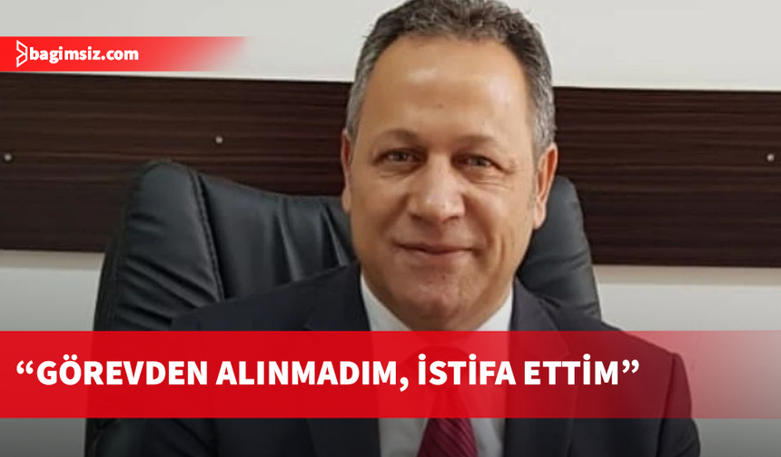 Enver Öztürk: Görevden alınmadım, istifa ettim