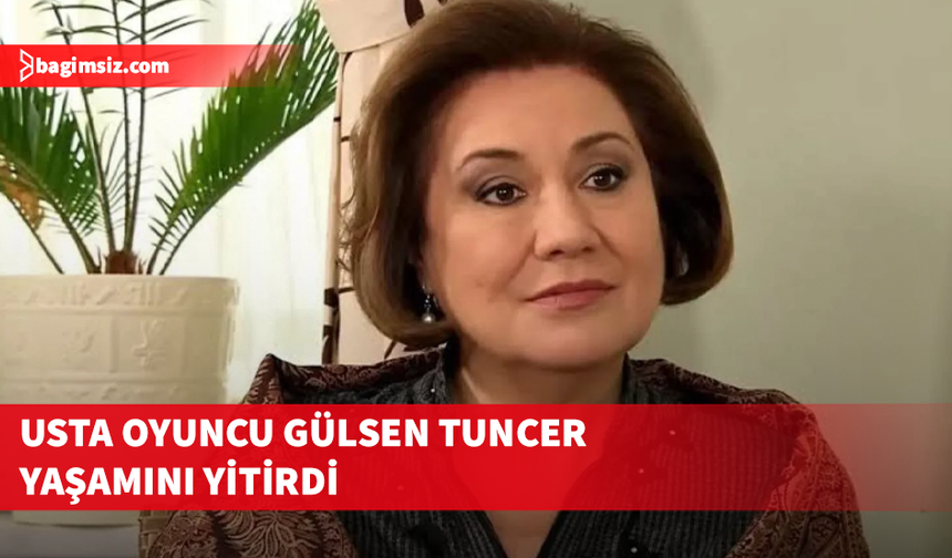 Aşk-ı Memnu'nun Arsen Sultan'ı Gülsen Tuncer hayatını kaybetti!