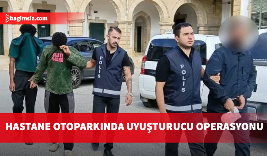Hastane otoparkında uyuşturucu operasyonu: 3 zanlıya 3 gün tutukluluk