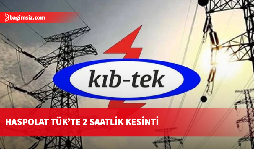 TÜK'ün Haspolat şubesinde yarın elektrik kesintisi olacak