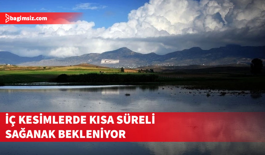 İç kesimlerde kısa süreli sağanak bekleniyor