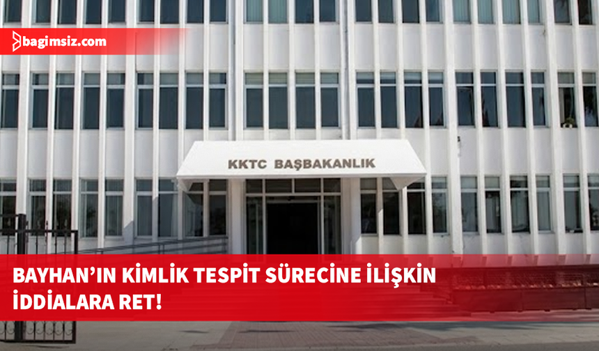 Başbakanlık, Mehmet Bayhan’ın kimlik tespit sürecine ilişkin iddiaları reddetti