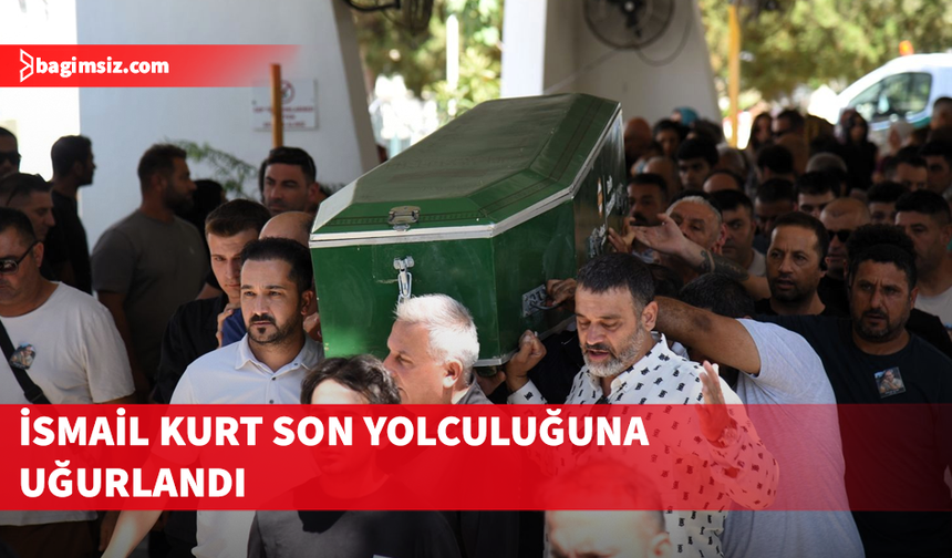 Gemi kazasında yaşamını yitiren İsmail Kurt son yolculuğuna uğurlandı
