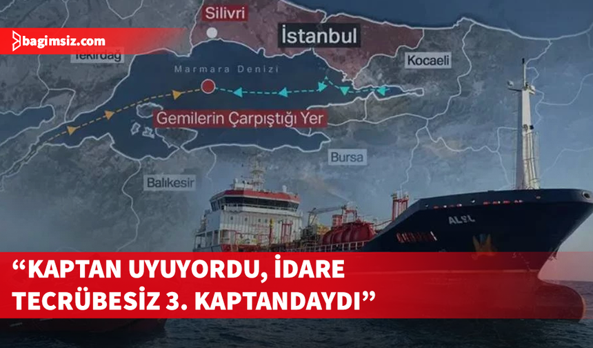 Marmara'daki gemi kazasında bilirkişi ön raporu ortaya çıktı