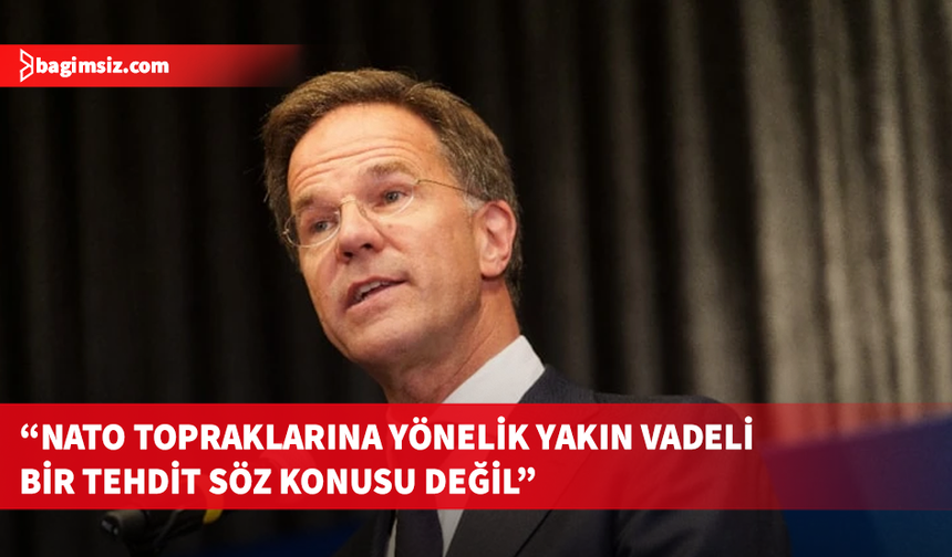 Mark Rutte, NATO topraklarına yönelik yakın vadeli bir tehdidin söz konusu olmadığını açıkladı
