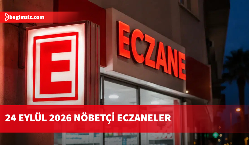 24 Eylül 2026 Nöbetçi Eczaneler