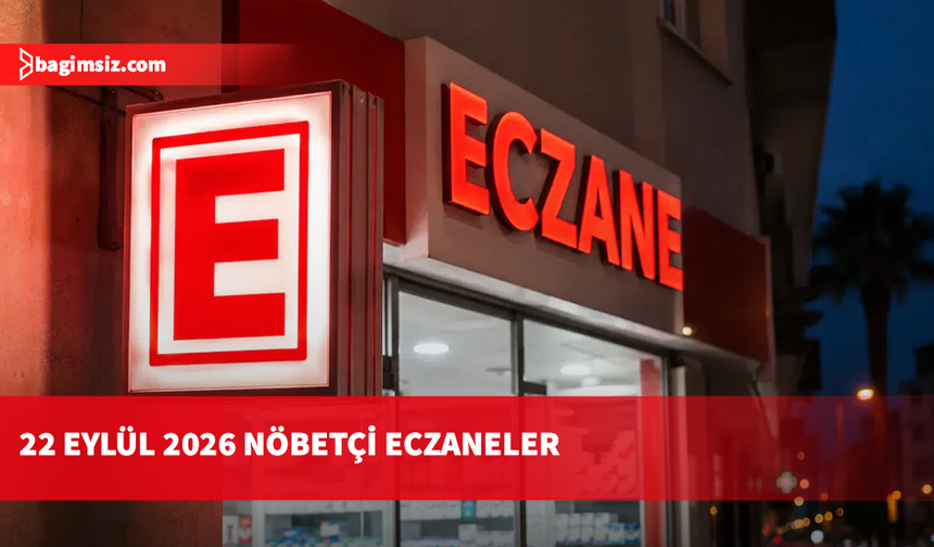 22 Eylül 2026 Nöbetçi Eczaneler