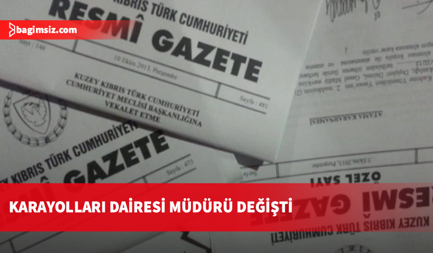 Karayolları Dairesi’nde görev değişimi: Kazım Kafaoğlu alındı, yerine Hakan Bozkaya atandı