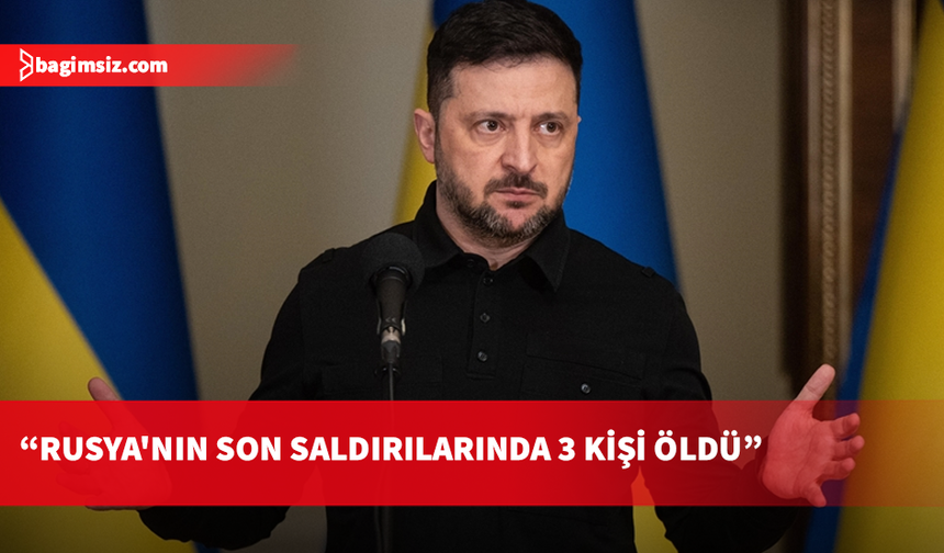 Zelenskiy: Rus saldırılarında Ukrayna'da 3 kişi öldü, çok sayıda kişi yaralandı