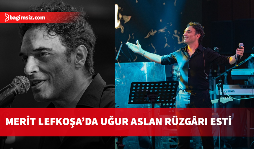 Uğur Aslan’dan Merit Lefkoşa’da müzik dolu gece