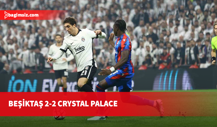 Beşiktaş ile Crystal Palace berabere kaldı
