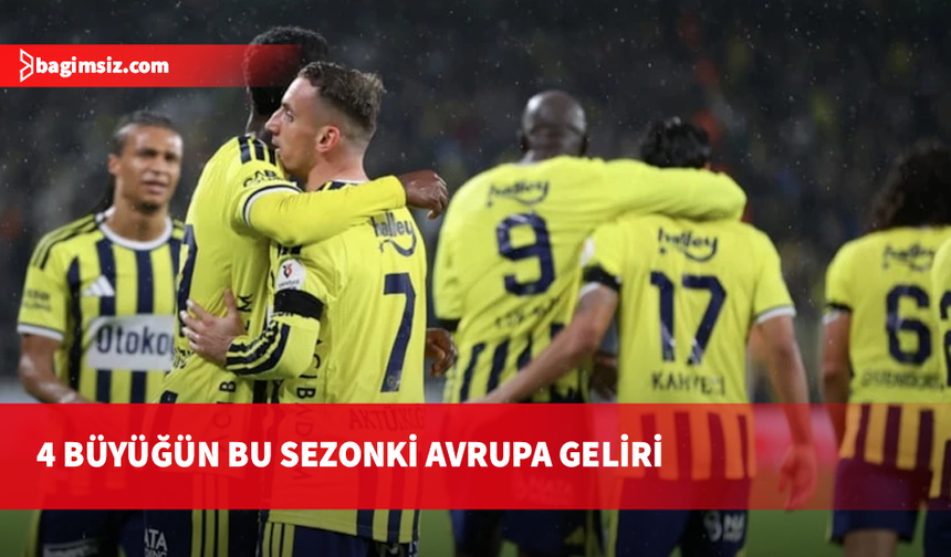 4 büyüklerin bu sezonki Avrupa geliri ortaya çıktı: Fenerbahçe zirvede!