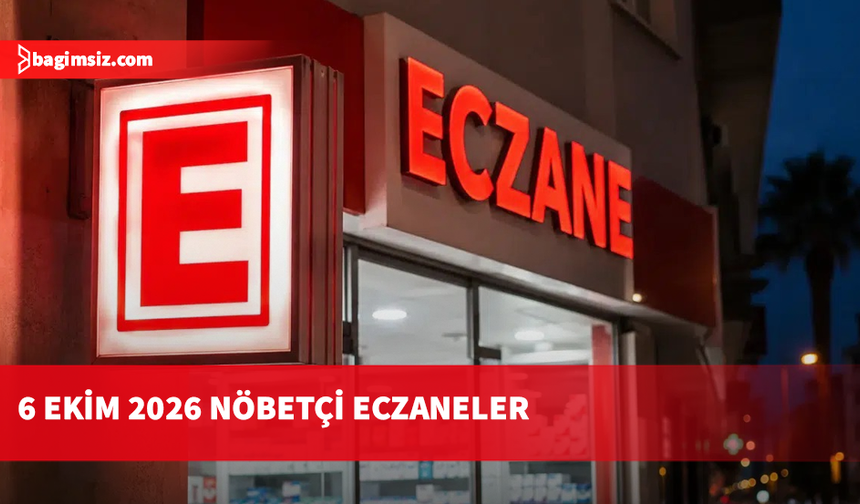 6 Ekim 2026 Nöbetçi Eczaneler