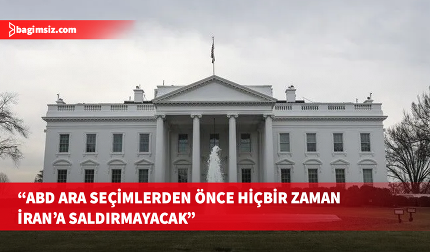 ABD'nin 3 Kasım seçimlerinden önce İran'a saldırmayacağı belirtildi