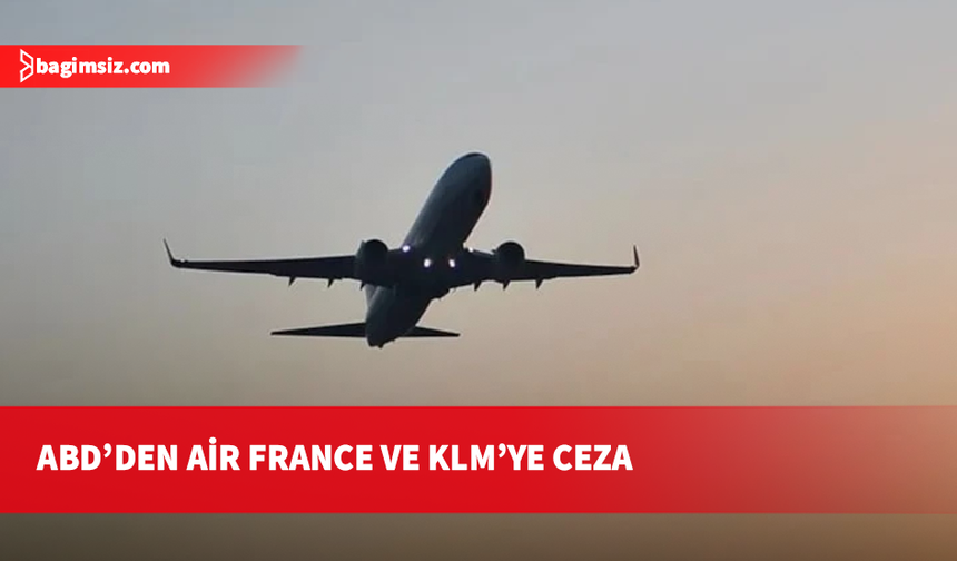 ABD’den Air France ve KLM’ye Bağdat hava sahası nedeniyle ceza