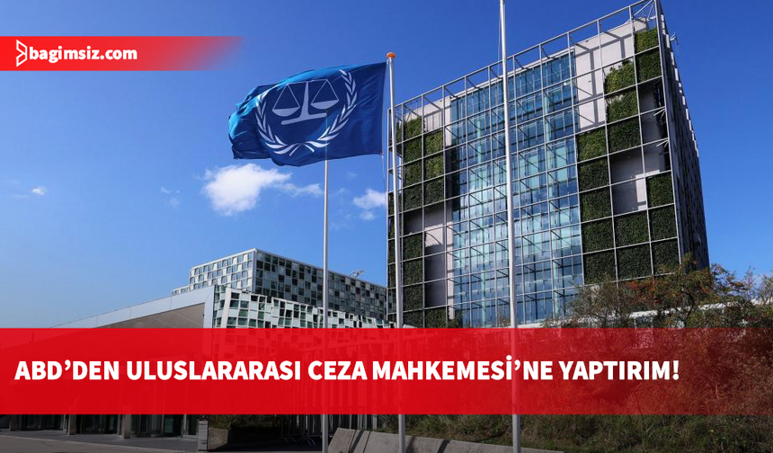 ABD'den Uluslararası Ceza Mahkemesi'ne doğrudan yaptırım: Ya son verecek ya yıkacağız