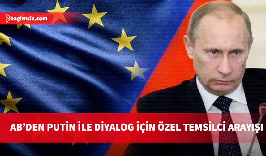 Avrupa Birliği barış masasında yer arıyor: Putin'le doğrudan görüşecek özel temsilci formülü gündemde