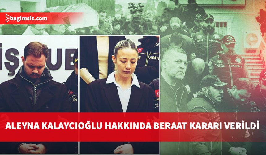 Kubilay Kaan Kundakçı cinayeti davasında karar açıklandı: Aleyna Kalaycıoğlu beraat etti