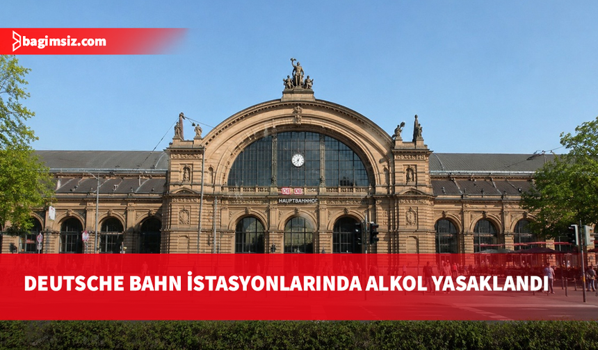 Deutsche Bahn istasyonlarında alkol dönemi kapandı: Peronlarda içmek artık yasak