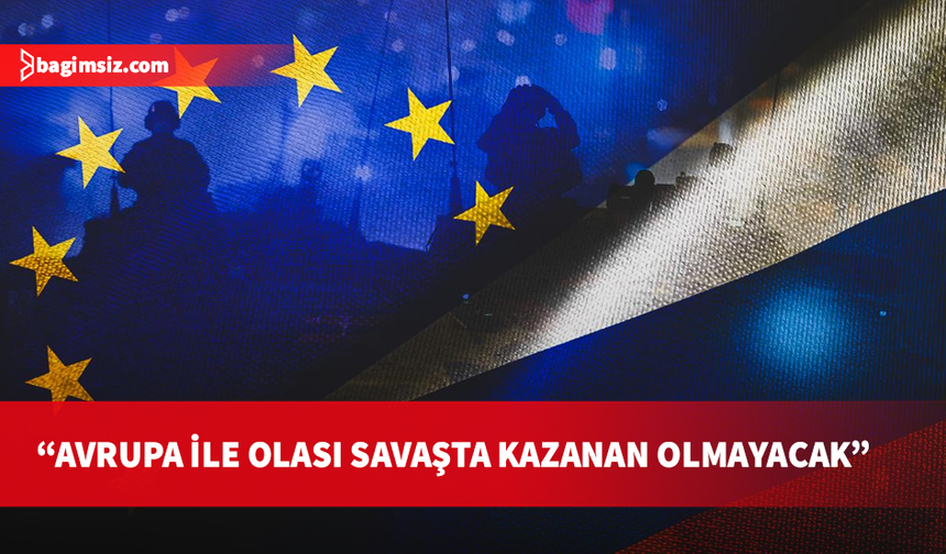 Putin: Avrupa ile herhangi bir savaş istemiyoruz eğer isteyen varsa hazırlansın