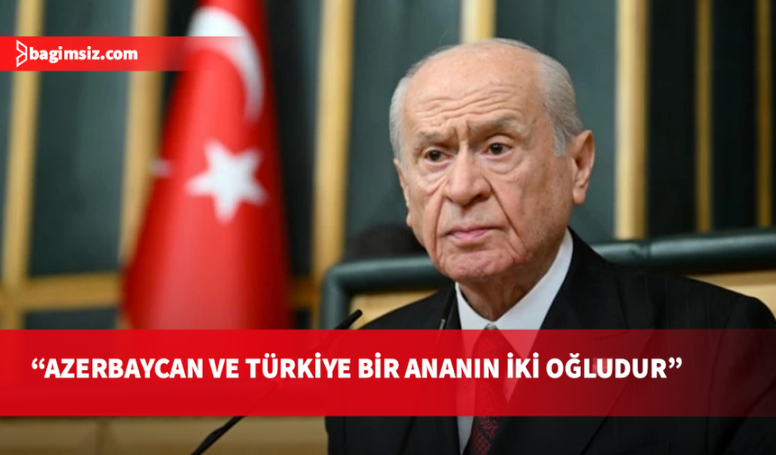 Bahçeli: Azerbaycan'la sevdamız da kavgamız da birdir