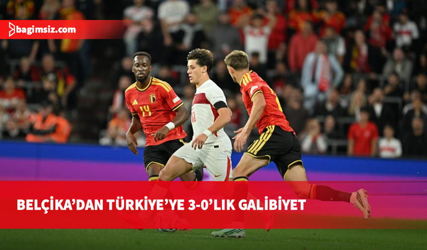 Türkiye A Milli Futbol Takımı Belçika'ya 3-0 mağlup oldu