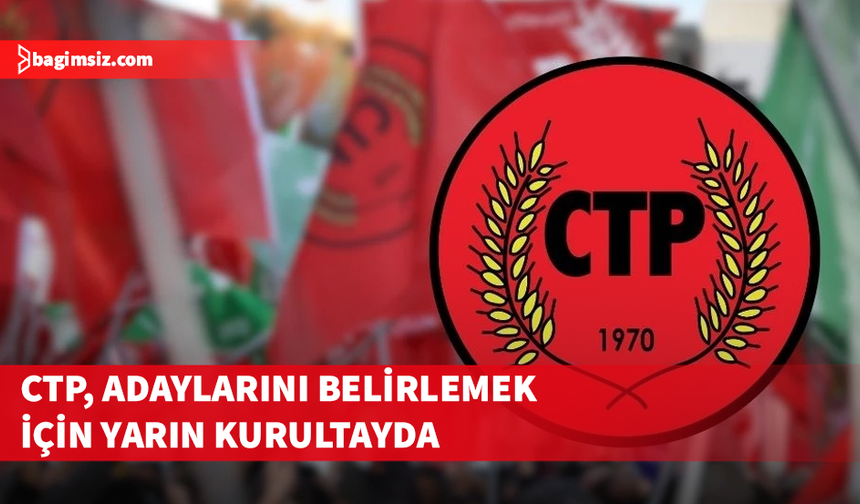 CTP, milletvekili adaylarını belirlemek için yarın kurultay yapıyor