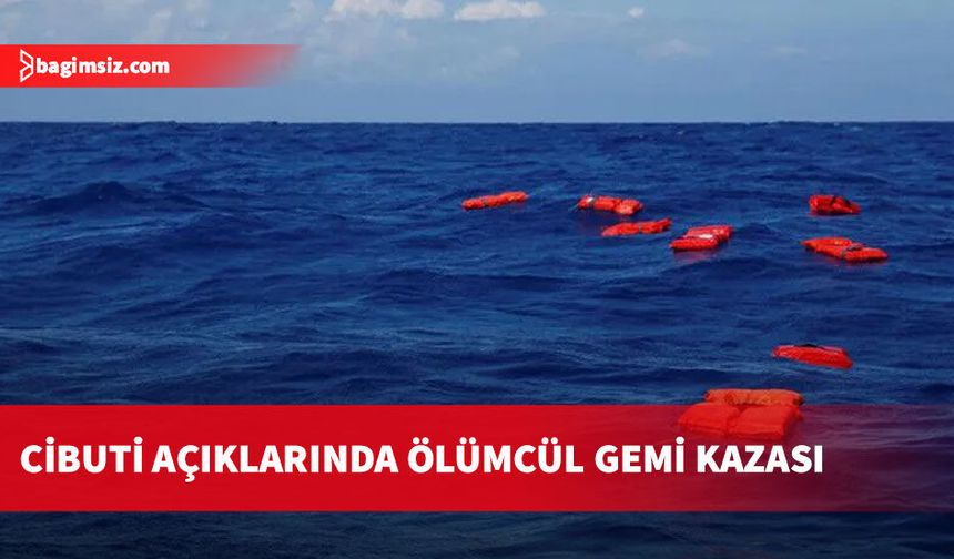 Cibuti açıklarında gemi kazası: 109 kişi hayatını kaybetti, 116'dan fazla kişi kayıp