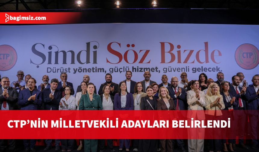 CTP’nin milletvekili adayları belirlendi