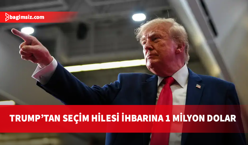 Trump, seçimlere hile karıştıranları ihbar edenlere 1 milyon dolar ödeneceğini duyurdu