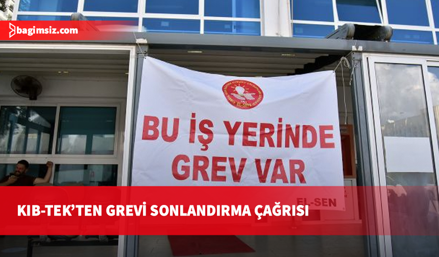 KIB-TEK'ten EL-SEN'e grevi sonlandırma çağrısı: Personel alımı ve atamalar gündemimizde yok