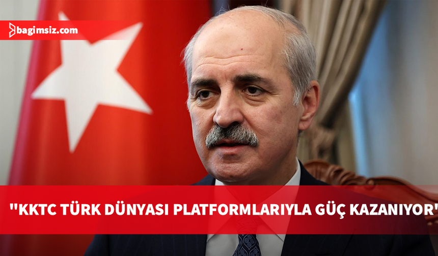 Kurtulmuş: KKTC’ye uygulanan ambargolardan bir şekilde vazgeçmek zorunda kalacaklar