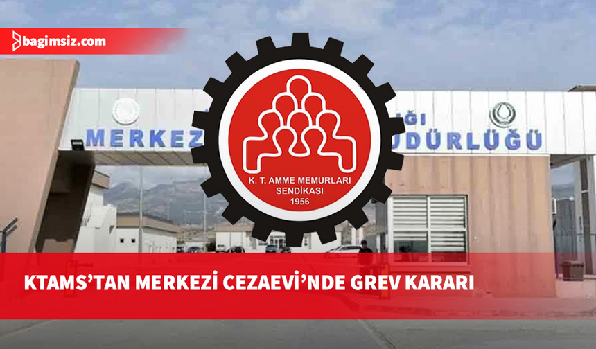 KTAMS yarın Merkezi Cezaevi’nde grev yapacak