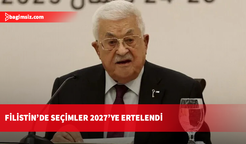 Filistin’de seçimler 2027’ye ertelendi