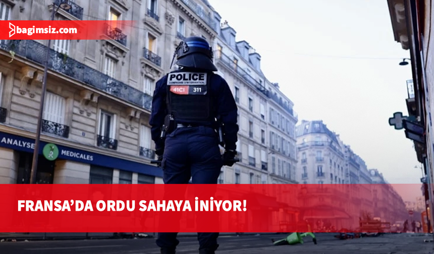 Fransa'da protestolara karşı ordu devreye giriyor