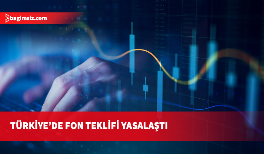 Türkiye'de fon düzenlemelerini içeren kanun teklifi yasalaştı