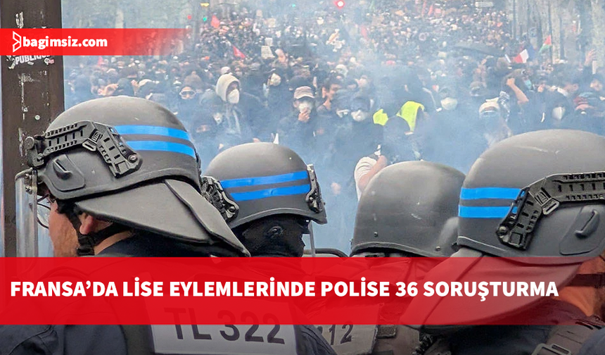 Fransa'daki lise eylemlerinde 4'ü ağır yaralanmayla ilgili 36 polis şiddeti soruşturması açıldı