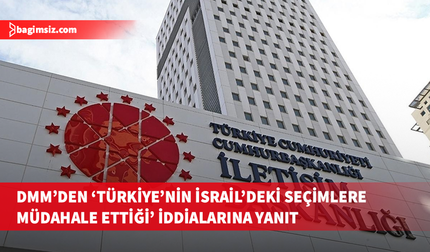 DMM: 'Türkiye'nin İsrail'deki seçimlere müdahale ettiği' yönündeki iddialar asılsız