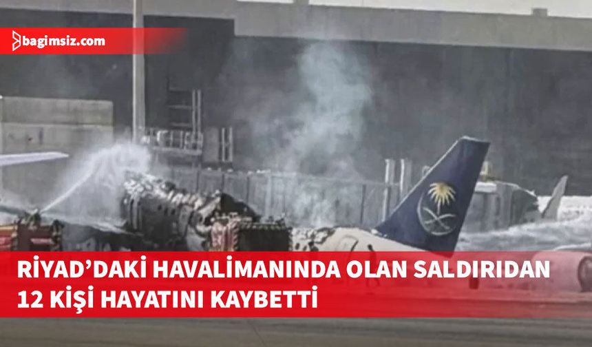 Riyad'daki Kral Halid Uluslararası Havalimanı'na dün düzenlenen saldırıda 12 kişi öldü, 309 kişi yaralandı