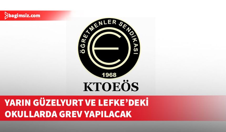 KTOEÖS yarın Güzelyurt ve Lefke bölgesi okullarında öğleden sonra greve gidecek