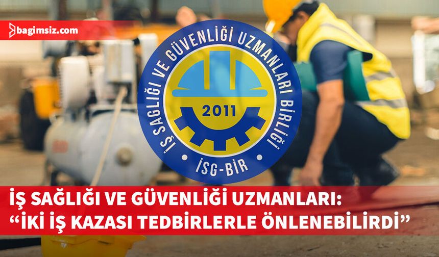 İş Sağlığı ve Güvenliği uzmanlarından uyarı