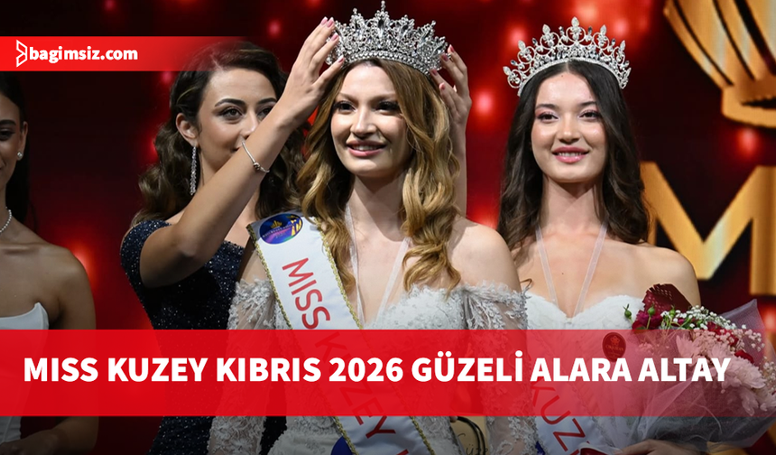 Miss Kuzey Kıbrıs 2026 güzeli Alara Altay