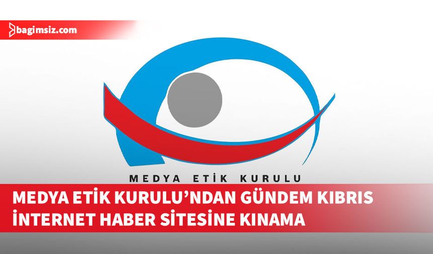 Medya Etik Kurulu’ndan Gündem Kıbrıs internet haber sitesine kınama
