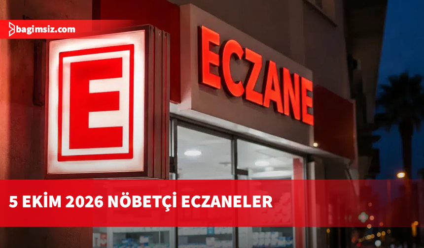 5 Ekim 2026 Nöbetçi Eczaneler