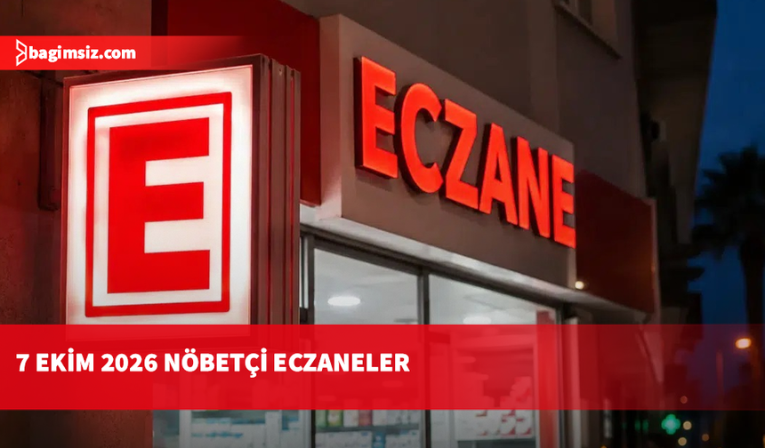 7 Ekim 2026 Nöbetçi Eczaneler