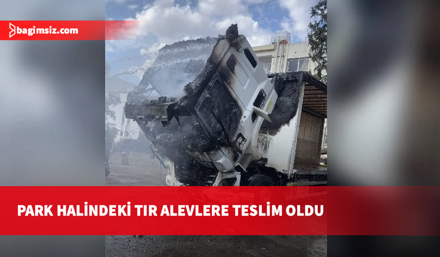 Küçük Kaymaklı’da park halindeki TIR alevlere teslim oldu