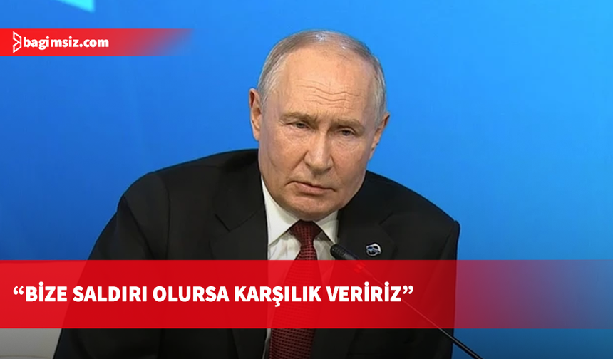 Putin: Bize saldırı olursa karşılık veririz