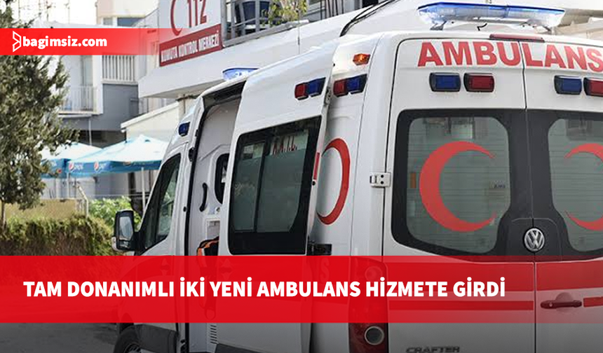 Sağlıkta ambulans filosu güçleniyor: Tam donanımlı iki yeni araç hizmete girdi