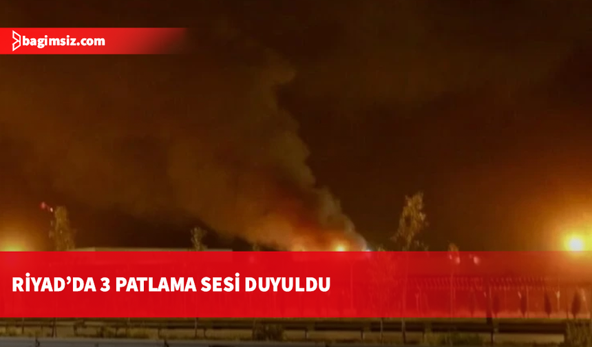 Suudi Arabistan’ın başkenti Riyad’da 3 ayrı patlama sesi duyuldu